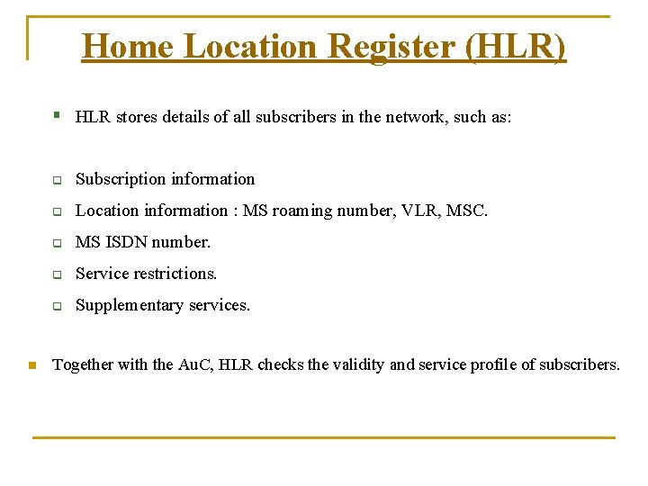 Home Location Register (HLR) § HLR stores details of all subscribers in the network,