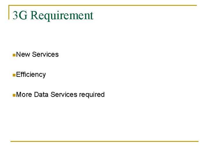 3 G Requirement n. New Services n. Efficiency n. More Data Services required 
