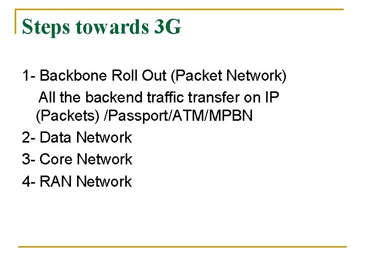 Steps towards 3 G 1 - Backbone Roll Out (Packet Network) All the backend