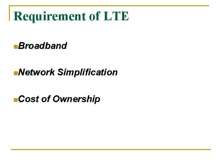 Requirement of LTE n. Broadband n. Network n. Cost Simplification of Ownership 