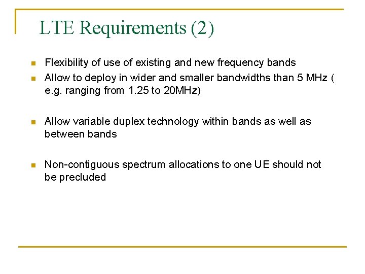 LTE Requirements (2) n n Flexibility of use of existing and new frequency bands