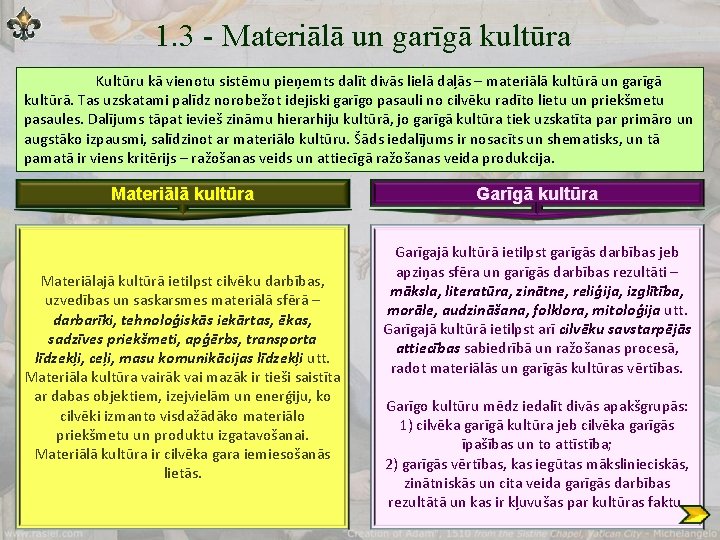 1. 3 - Materiālā un garīgā kultūra Kultūru kā vienotu sistēmu pieņemts dalīt divās