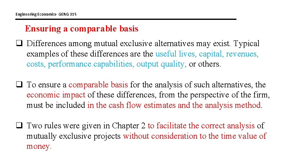 Engineering Economics- GENG 315 Ensuring a comparable basis q Differences among mutual exclusive alternatives