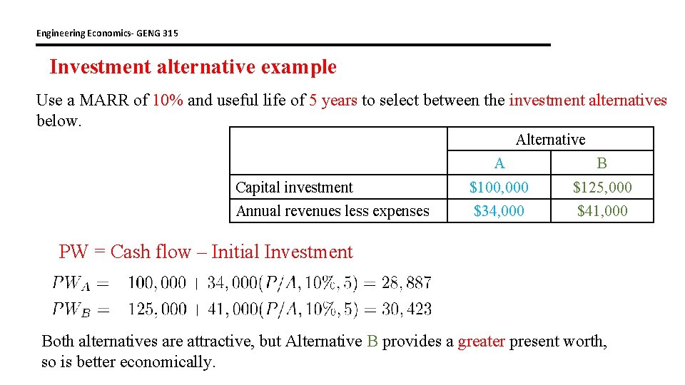 Engineering Economics- GENG 315 Investment alternative example Use a MARR of 10% and useful