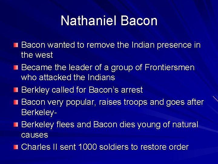 Nathaniel Bacon wanted to remove the Indian presence in the west Became the leader