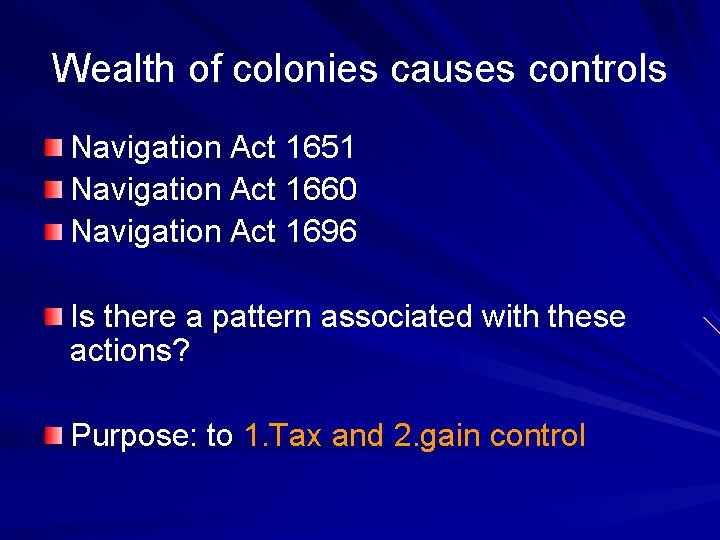 Wealth of colonies causes controls Navigation Act 1651 Navigation Act 1660 Navigation Act 1696