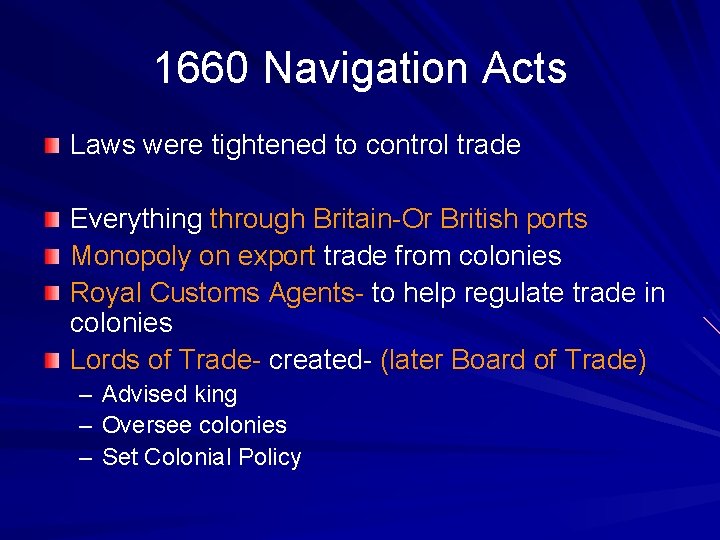 1660 Navigation Acts Laws were tightened to control trade Everything through Britain-Or British ports