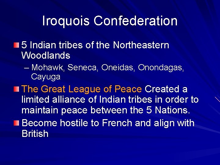 Iroquois Confederation 5 Indian tribes of the Northeastern Woodlands – Mohawk, Seneca, Oneidas, Onondagas,