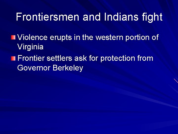 Frontiersmen and Indians fight Violence erupts in the western portion of Virginia Frontier settlers