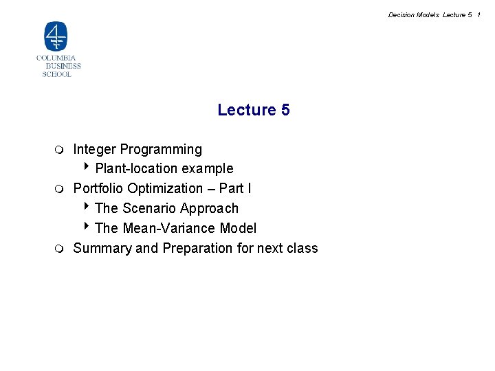 Decision Models Lecture 5 1 Lecture 5 Integer Programming 4 Plant-location example m Portfolio