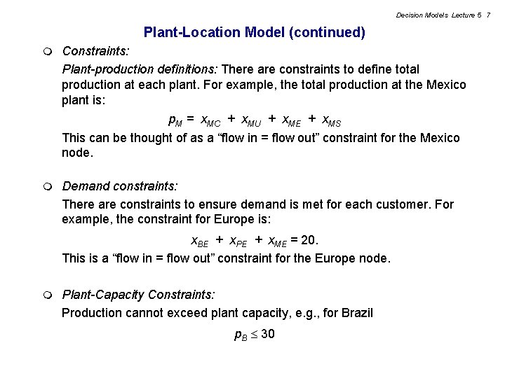 Decision Models Lecture 5 7 Plant-Location Model (continued) m Constraints: Plant-production definitions: There are