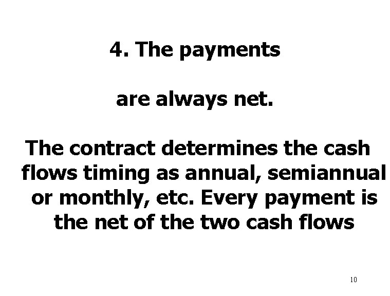 4. The payments are always net. The contract determines the cash flows timing as