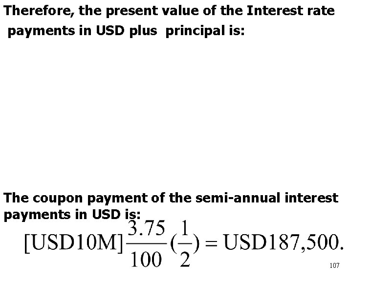 Therefore, the present value of the Interest rate payments in USD plus principal is: