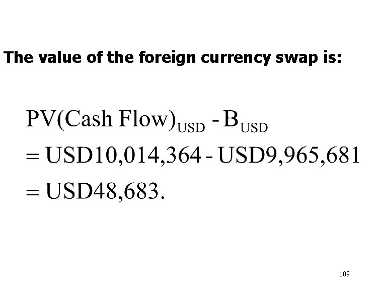 The value of the foreign currency swap is: 109 