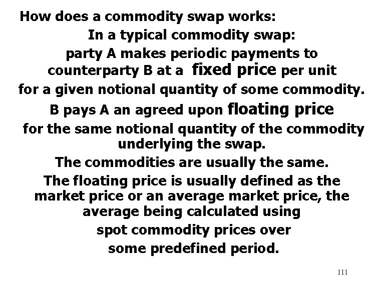 How does a commodity swap works: In a typical commodity swap: party A makes