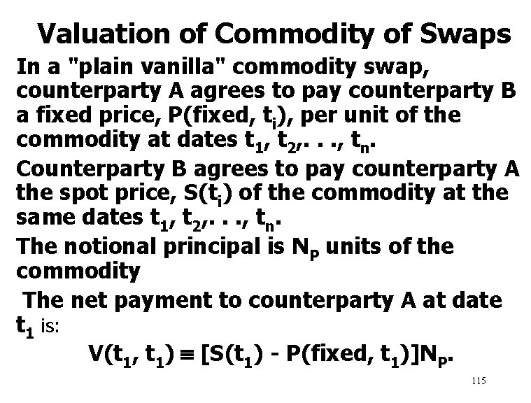  Valuation of Commodity of Swaps In a "plain vanilla" commodity swap, counterparty A