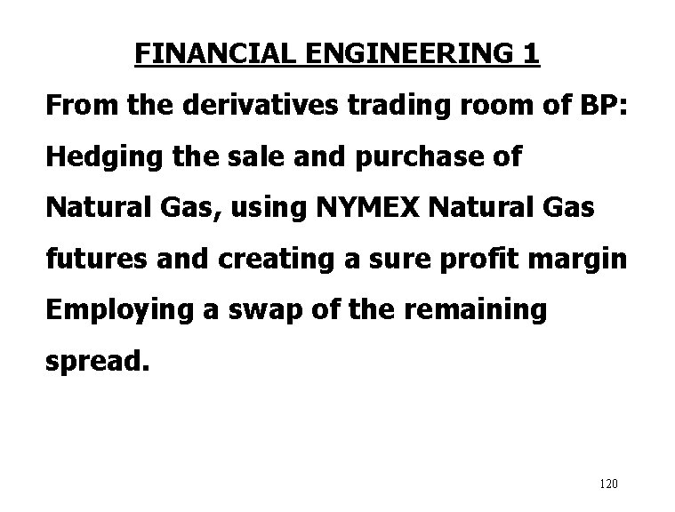 FINANCIAL ENGINEERING 1 From the derivatives trading room of BP: Hedging the sale and