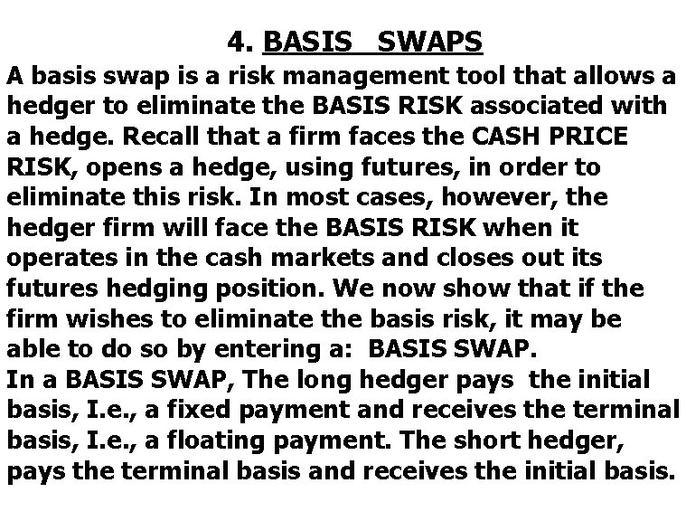 4. BASIS SWAPS A basis swap is a risk management tool that allows a