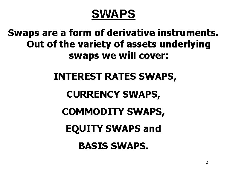 SWAPS Swaps are a form of derivative instruments. Out of the variety of assets