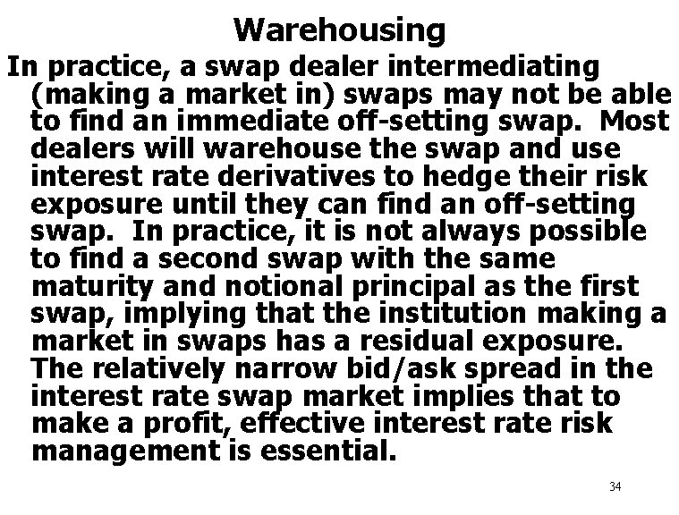 Warehousing In practice, a swap dealer intermediating (making a market in) swaps may not