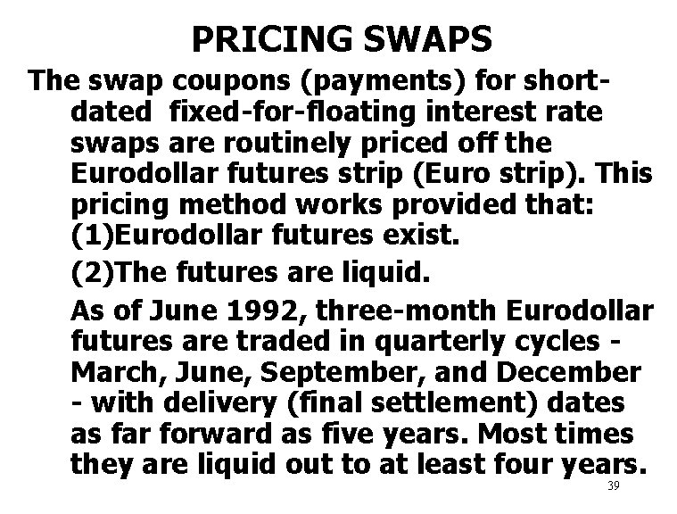 PRICING SWAPS The swap coupons (payments) for shortdated fixed-for-floating interest rate swaps are routinely