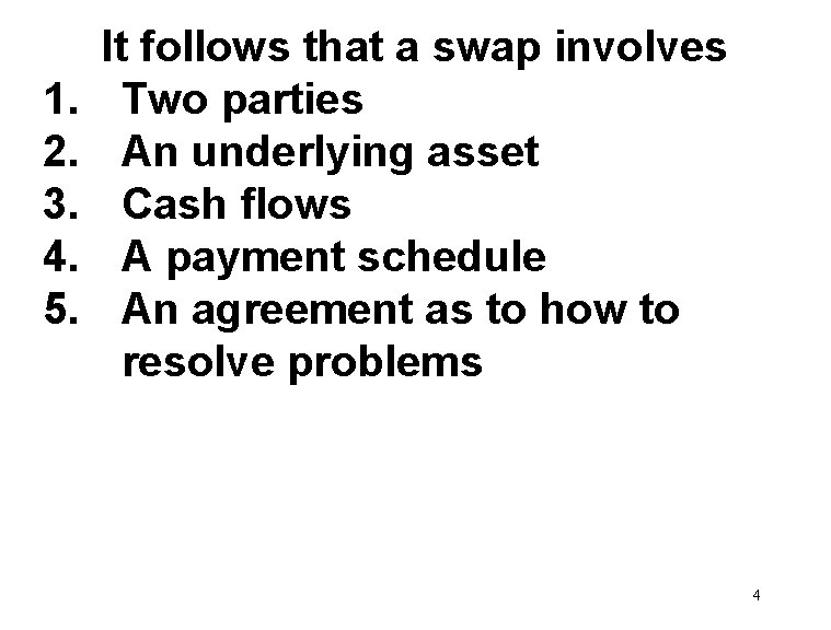 1. 2. 3. 4. 5. It follows that a swap involves Two parties An