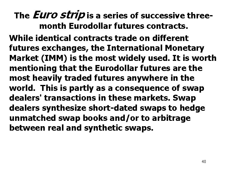 The Euro strip is a series of successive threemonth Eurodollar futures contracts. While identical