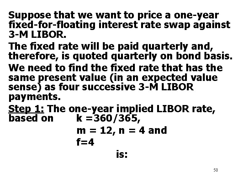 Suppose that we want to price a one-year fixed-for-floating interest rate swap against 3