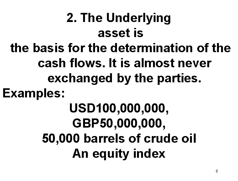 2. The Underlying asset is the basis for the determination of the cash flows.