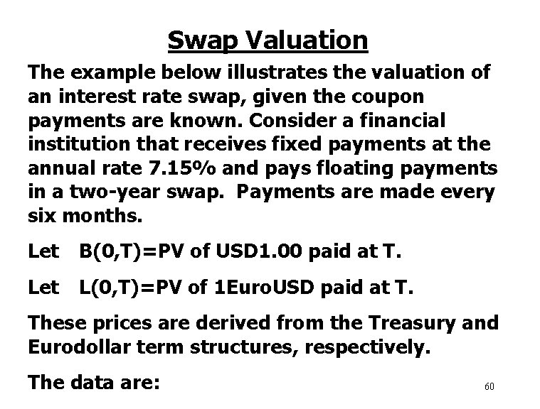 Swap Valuation The example below illustrates the valuation of an interest rate swap, given
