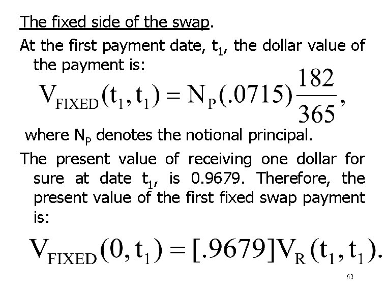 The fixed side of the swap. At the first payment date, t 1, the