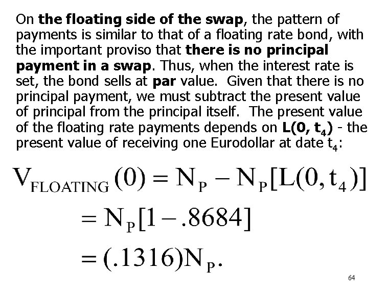 On the floating side of the swap, the pattern of payments is similar to