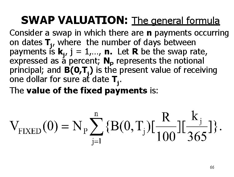SWAP VALUATION: The general formula Consider a swap in which there are n payments