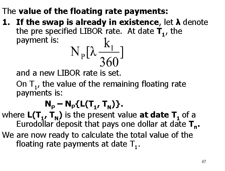 The value of the floating rate payments: 1. If the swap is already in