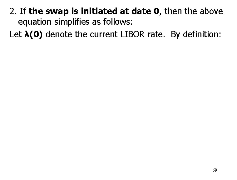 2. If the swap is initiated at date 0, then the above equation simplifies