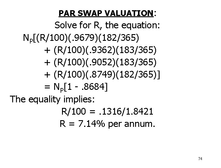 PAR SWAP VALUATION: Solve for R, the equation: NP[(R/100)(. 9679)(182/365) + (R/100)(. 9362)(183/365) +