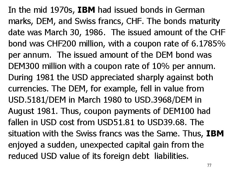 In the mid 1970 s, IBM had issued bonds in German marks, DEM, and