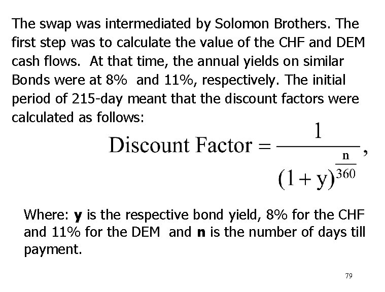 The swap was intermediated by Solomon Brothers. The first step was to calculate the