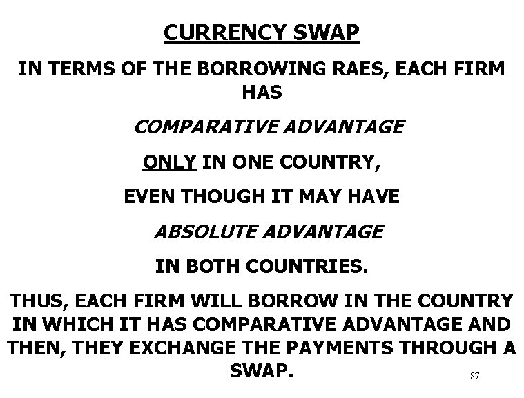 CURRENCY SWAP IN TERMS OF THE BORROWING RAES, EACH FIRM HAS COMPARATIVE ADVANTAGE ONLY