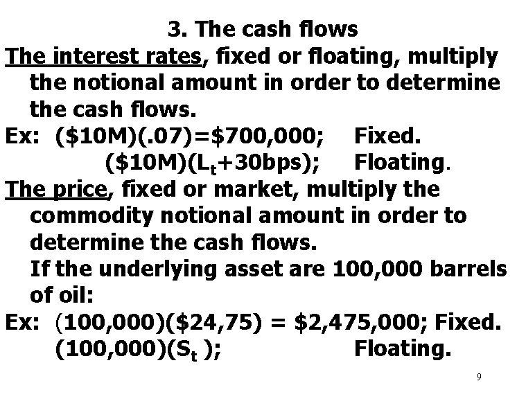 3. The cash flows The interest rates, fixed or floating, multiply the notional amount