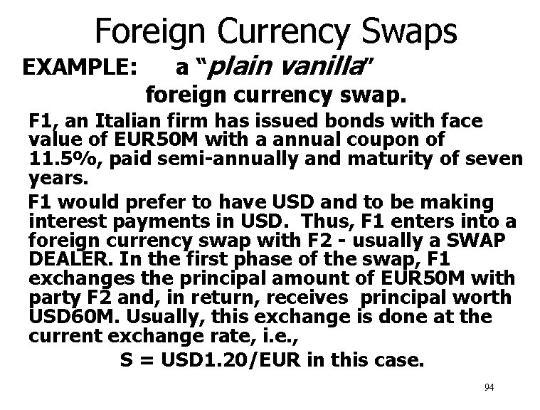 Foreign Currency Swaps EXAMPLE: a “plain vanilla” foreign currency swap. F 1, an Italian