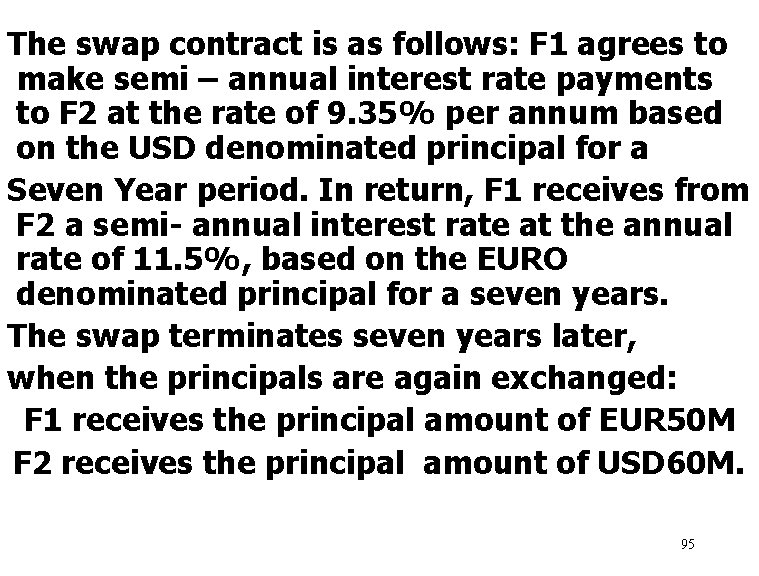 The swap contract is as follows: F 1 agrees to make semi – annual