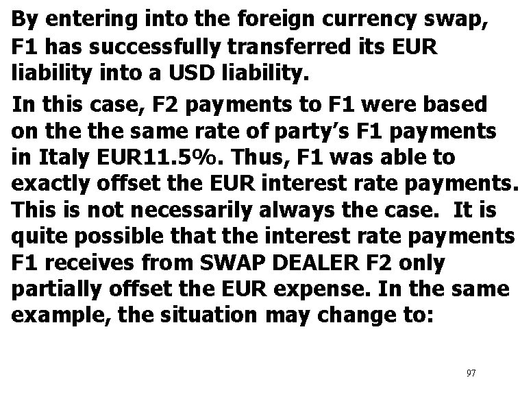 By entering into the foreign currency swap, F 1 has successfully transferred its EUR