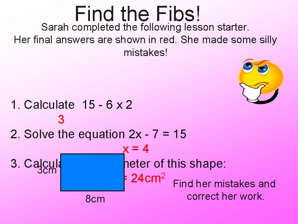 Find the Fibs! Sarah completed the following lesson starter. Her final answers are shown