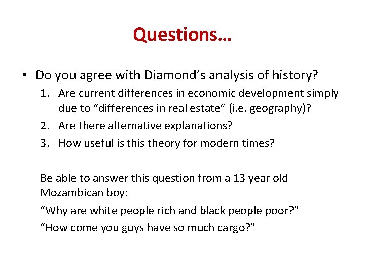 Questions… • Do you agree with Diamond’s analysis of history? 1. Are current differences Questions… • Do you agree with Diamond’s analysis of history? 1. Are current differences