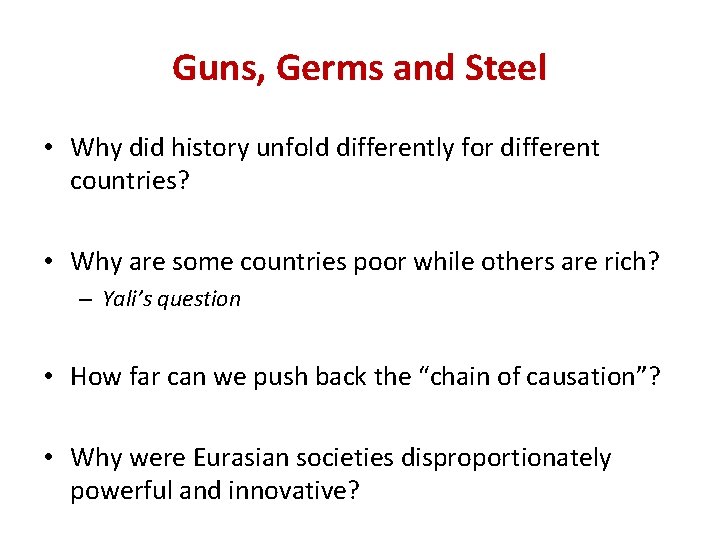 Guns, Germs and Steel • Why did history unfold differently for different countries? •