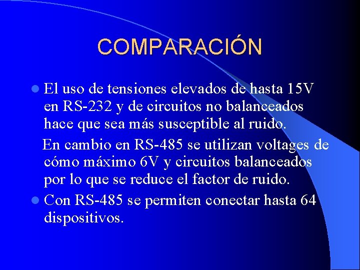 COMPARACIÓN l El uso de tensiones elevados de hasta 15 V en RS-232 y