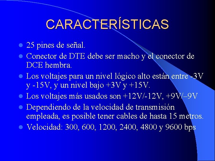 CARACTERÍSTICAS l l l 25 pines de señal. Conector de DTE debe ser macho