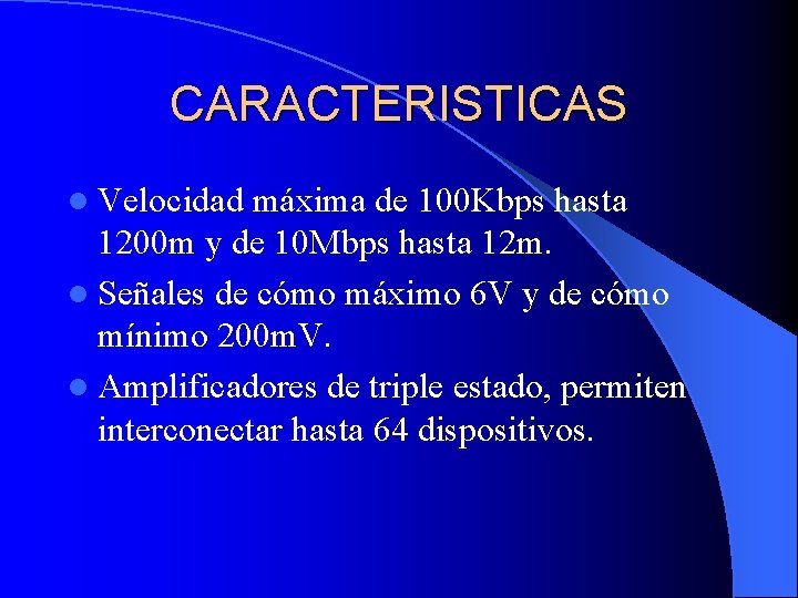 CARACTERISTICAS l Velocidad máxima de 100 Kbps hasta 1200 m y de 10 Mbps
