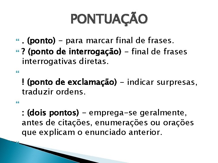 PONTUAÇÃO . (ponto) - para marcar final de frases. ? (ponto de interrogação) -